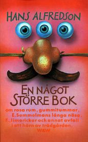 En nagot större bok : om rosa rum, gummitummar, E. Semmelmans langa näsa, F., limerickar och annat avfall i ett hörn av trädgarden