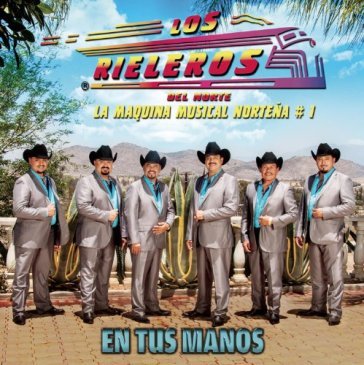 En tus manos - RIELEROS DEL NORTE