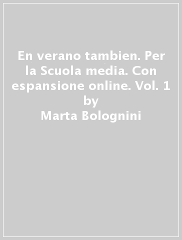 En verano tambien. Per la Scuola media. Con espansione online. Vol. 1 - Marta Bolognini - Alessandro Caramia - Laura Dell