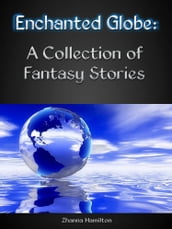 Enchanted Globe: A Collection of Fantasy Stories