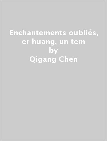 Enchantements oubliés, er huang, un tem - Qigang Chen
