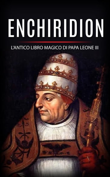 Enchiridion - l'antico libro magico di Papa Leone III - Papa Leone Iii