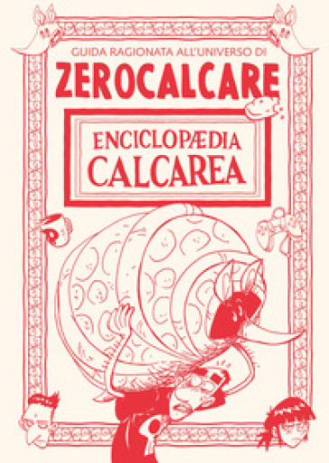 Enciclopaedia Calcarea. Guida ragionata all'universo di Zerocalcare - Zerocalcare