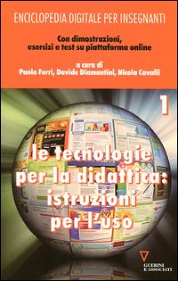 Enciclopedia digitale per insegnanti. Con espansione online. 1.Le tecnologie per la didattica: istruzioni per l'uso - Paolo Ferri - Nicola Cavalli - Davide Diamantini