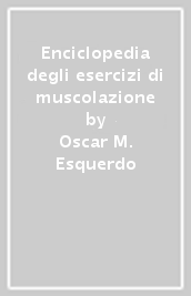 Enciclopedia degli esercizi di muscolazione