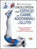 Enciclopedia degli esercizi per gambe, addominali e glutei. Tavole anatomiche, biomeccanica e corretta esecuzione