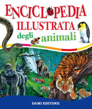 Enciclopedia illustrata degli animali - Paul Cloche - Giorgio Chiozzi - Clementina Coppini
