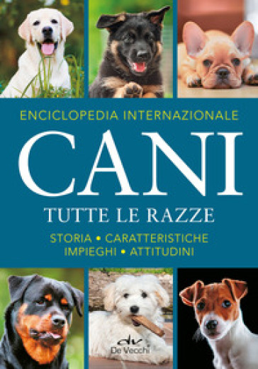 Enciclopedia internazionale. Cani. Tutte le razze. Storia, caratteristiche, attitudini, impieghi