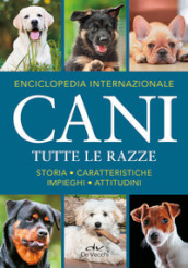 Enciclopedia internazionale. Cani. Tutte le razze. Storia, caratteristiche, attitudini, impieghi