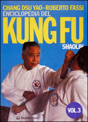 Enciclopedia del kung fu Shaolin. 3. - Roberto Fassi - Dsu Yao Chang