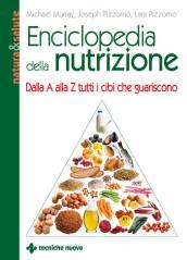 Enciclopedia della nutrizione. Dalla A alla Z tutti i cibi che guariscono