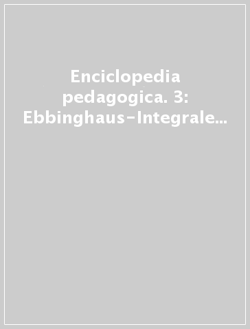 Enciclopedia pedagogica. 3: Ebbinghaus-Integrale educazione