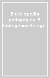 Enciclopedia pedagogica. 3: Ebbinghaus-Integrale educazione