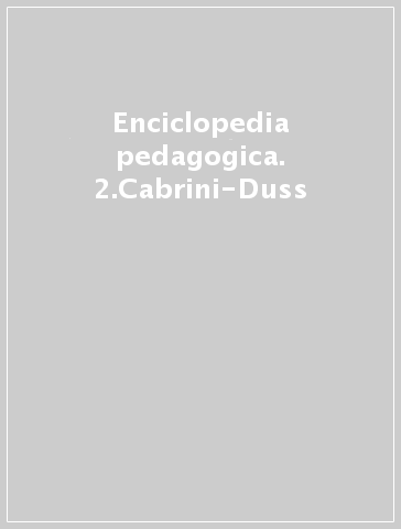 Enciclopedia pedagogica. 2.Cabrini-Duss - Mauro Laeng | 