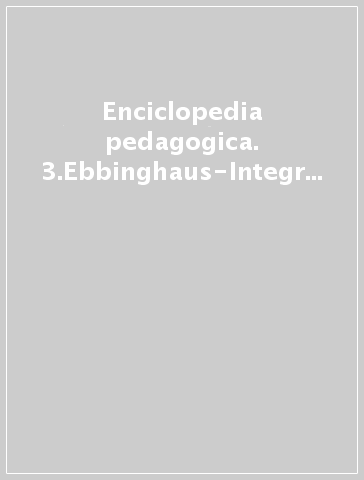 Enciclopedia pedagogica. 3.Ebbinghaus-Integrale educazione - Mauro Laeng | 