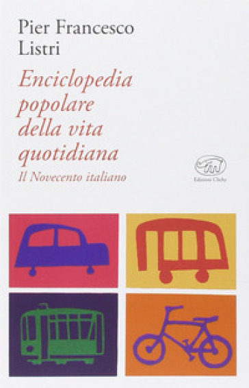 Enciclopedia popolare della vita quotidiana. Il Novecento italiano - P. Francesco Listri