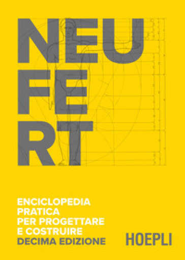 Enciclopedia pratica per progettare e costruire. Manuale a uso di progettisti, costruttori, docenti e studenti - Ernst Neufert