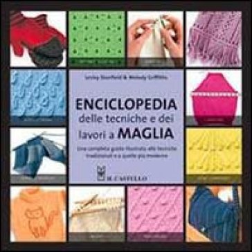 Enciclopedia delle tecniche e dei lavori a maglia - Lesley Stanfield - Melody Griffiths