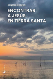 Encontrar a Jesus en Tierra Santa