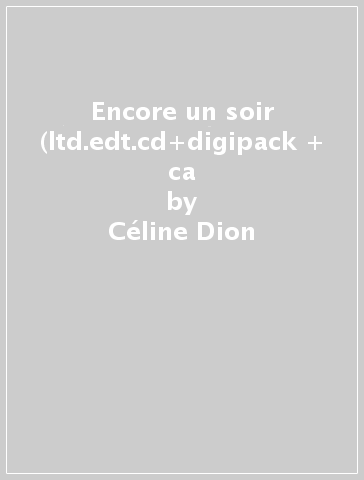 Encore un soir (ltd.edt.cd+digipack + ca - Céline Dion