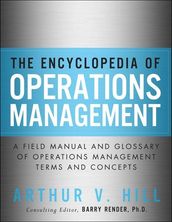 Encyclopedia of Operations Management, The ; A Field Manual and Glossary of Operations Management Terms and Concepts