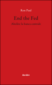 End the fed. Abolire la banca centrale