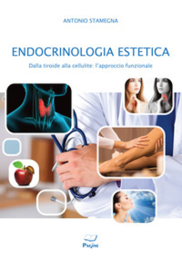 Endocrinologia estetica dalla tiroide alla cellulite - Antonio Stamegna
