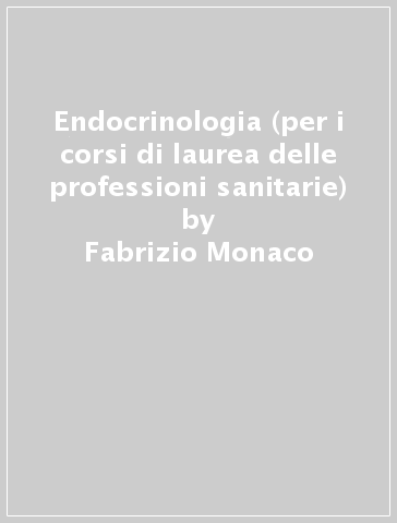 Endocrinologia (per i corsi di laurea delle professioni sanitarie) - Fabrizio Monaco