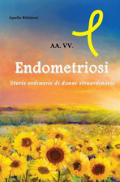 Endometriosi. Storie ordinarie di donne straordinarie
