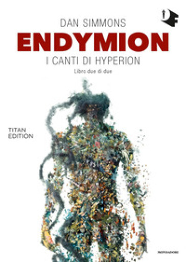 Endymion. I canti di Hyperion. Titan edition. 2. - Dan Simmons