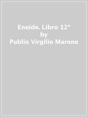 Eneide. Libro 12º - Publio Virgilio Marone | 