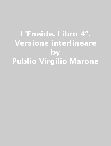 L'Eneide. Libro 4º. Versione interlineare - Publio Virgilio Marone