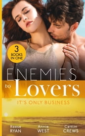 Enemies To Lovers: It s Only Business: Engaging the Enemy (The Bourbon Brothers) / Seducing His Enemy s Daughter / His for Revenge