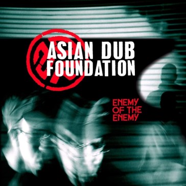 Enemy of the enemy (re-issue) - Asian Dub Foundation