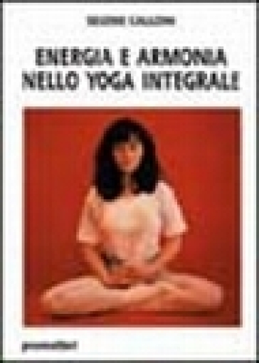 Energia e armonia nello yoga integrale - Selene Calloni Williams