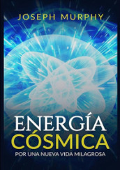 Energia cosmica. Por una nueva vida milagrosa