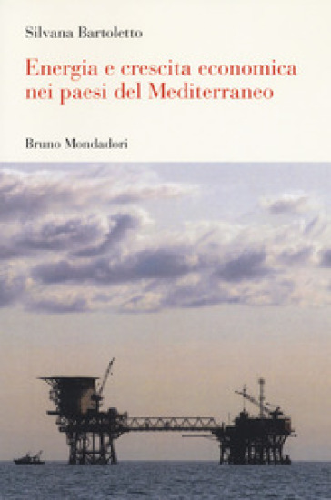 Energia e crescita economica nei paesi del Mediterraneo - Silvana Bartoletto