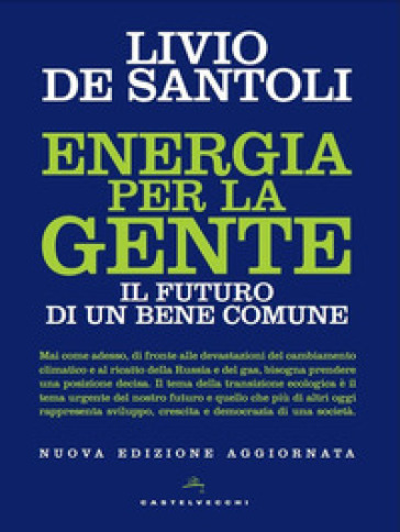 Energia per la gente. Il futuro di un bene comune. Nuova ediz. - Livio De Santoli