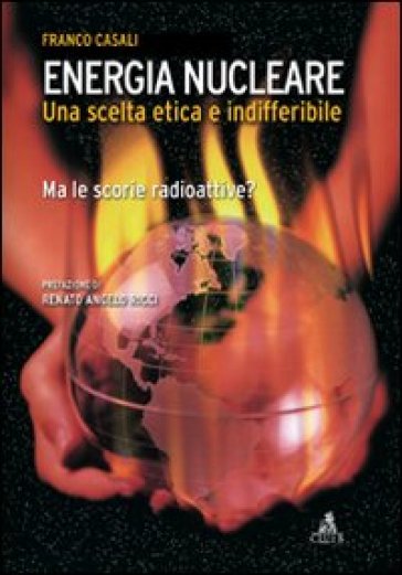 Energia nucleare. Una scelta etica e indifferibile. Ma le scorie radioattive? - Franco Casali