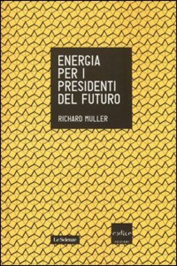 Energia per i presidenti del futuro - Richard A. Muller