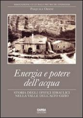 Energia e potere dell acqua. Storia degli opifici idraulici nella valle dell Alto Gizio