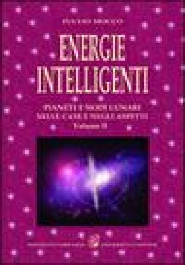 Energie intelligenti. 2.Pianeti e nodi lunari nelle case e negli aspetti astrologici - Fulvio Mocco