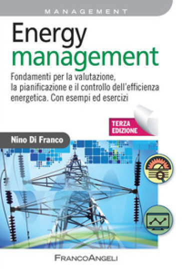 Energy management. Fondamenti per la valutazione, la pianificazione e il controllo dell'efficienza energetica. Con esempi ed esercizi - Nino Di Franco