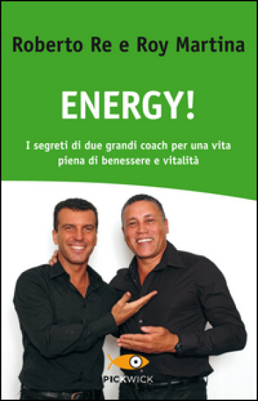 Energy! I segreti di due grandi coach per una vita piena di benessere e vitalità - Roberto Re - Roy Martina