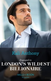 Engaged To London s Wildest Billionaire (Behind the Palace Doors, Book 2) (Mills & Boon Modern)
