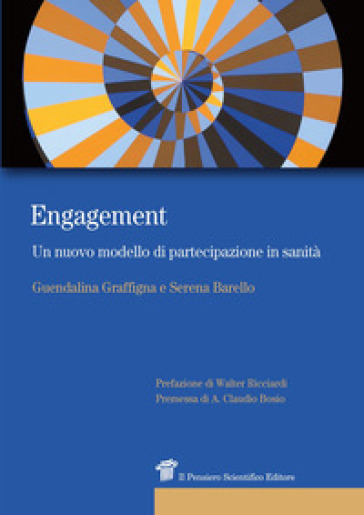 Engagement. Un nuovo modello di partecipazione in sanità - Guendalina Graffigna - Serena Barello