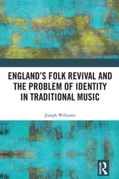 England s Folk Revival and the Problem of Identity in Traditional Music