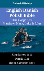 English Danish Polish Bible - The Gospels IV - Matthew, Mark, Luke & John