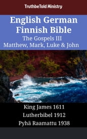 English German Finnish Bible - The Gospels III - Matthew, Mark, Luke & John