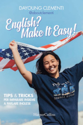 English? Make it easy! Tips & tricks per imparare insieme a parlare inglese